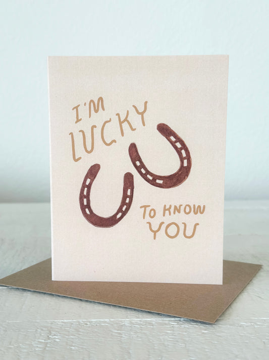 Lucky To Know You Greeting Card